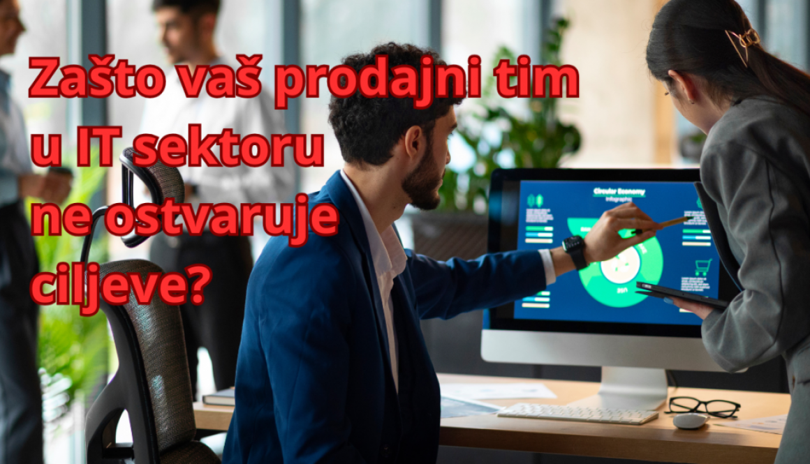 Zašto vaš prodajni tim u IT sektoru ne ostvaruje ciljeve